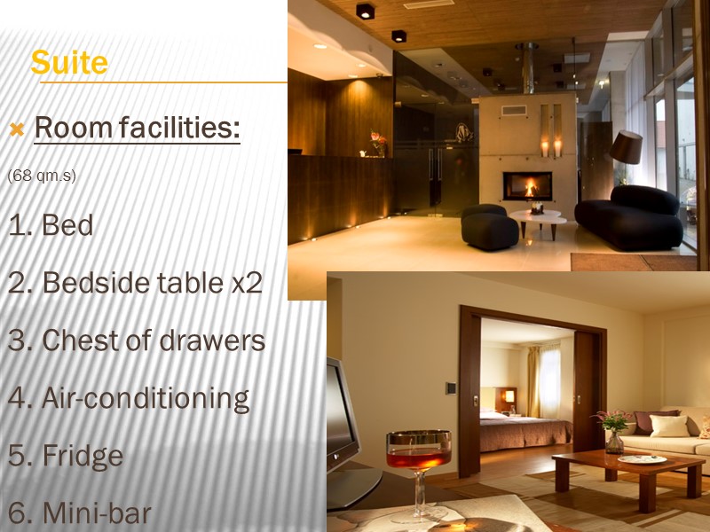 Suite Room facilities: (68 qm.s) 1. Bed 2. Bedside table x2 3. Chest of